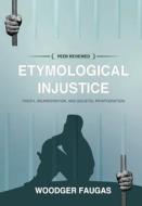 Etymological Injustice: Youth, Incarceration, and Societal Reintegration di Woodger Faugas edito da LIGHTNING SOURCE INC