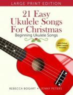 21 Easy Ukulele Songs for Christmas di Jenny Peters, Rebecca Bogart edito da LIGHTNING SOURCE INC