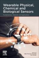 Wearable Physical, Chemical and Biological Sensors: Fundamentals, Materials and Applications edito da ELSEVIER