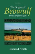 The Origins of Beowulf: From Vergil to Wiglaf di Richard North edito da OXFORD UNIV PR