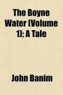 The Boyne Water di John Banim edito da General Books Llc