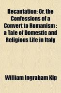 A Tale Of Domestic And Religious Life In Italy di William Ingraham Kip edito da General Books Llc
