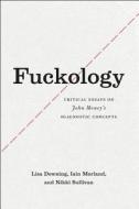 Fuckology - Critical Essays on John Money′s Diagnostic Concepts di Lisa Downing edito da University of Chicago Press