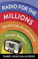Radio For The Millions di Isabel Huacuja Alonso edito da Columbia University Press