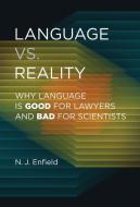 Language vs. Reality: Why Language Is Good for Lawyers and Bad for Scientists di N. J. Enfield edito da MIT PR