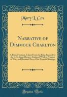 Narrative of Dimmock Charlton: A British Subject, Taken from the Brig. Peacock by the U. S. Sloop Hornet, Enslaved While a Prisoner of War, and Retai di Mary L. Cox edito da Forgotten Books