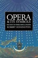 Opera and it′s Symbols - The Unity of Words Music and Staging di Robert Donington edito da Yale University Press