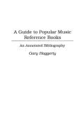 A Guide to Popular Music Reference Books di Gary Haggerty edito da Greenwood