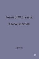 Poems of W.B. Yeats: A New Selection di A. Norman Jeffares edito da Macmillan Education UK