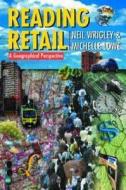 Reading Retail: A Geographical Perspective on Retailing and Consumption Spaces di Neil Wrigley, Michelle Lowe edito da Routledge