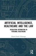 Artificial Intelligence, Healthcare And The Law di Eduard Fosch Villaronga edito da Taylor & Francis Ltd