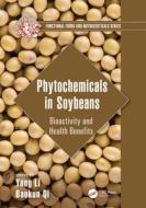 Phytochemicals In Soybeans di Yang Li, Baokun Qi edito da Taylor & Francis Ltd