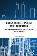Cross-border Police Collaboration di Sophia Yakhlef edito da Taylor & Francis Ltd