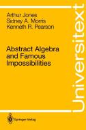 Abstract Algebra and Famous Impossibilities di Arthur Jones, Sidney A. Morris, Kenneth R. Pearson edito da Springer New York
