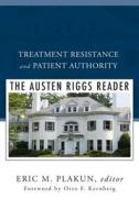 Treatment Resistance and Patient Authority: The Austen Riggs Reader edito da W W NORTON & CO