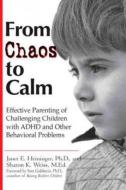 From Chaos to Calm: Effective Parenting for Challenging Children with ADHD and Other Behavioral Problems di Janet E. Heininger, Sharon K. Weiss edito da PERIGEE BOOKS
