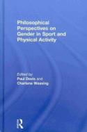 Philosophical Perspectives on Gender in Sport and Physical Activity di Paul Davis edito da Taylor & Francis Ltd