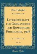 Literaturblatt Für Germanische Und Romanische Philologie, 1908, Vol. 29 (Classic Reprint) di Otto Behaghel edito da Forgotten Books