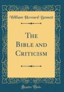 The Bible and Criticism (Classic Reprint) di William Howard Bennett edito da Forgotten Books
