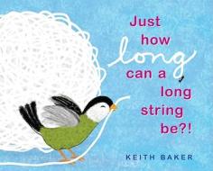Just How Long Can a Long String Be?! di Keith Baker edito da Arthur A. Levine Books