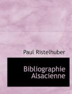 Bibliographie Alsacienne di Paul Ristelhuber edito da Bibliolife