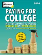 Paying for College, 2024: Everything You Need to Maximize Financial Aid and Afford College di The Princeton Review edito da PRINCETON REVIEW