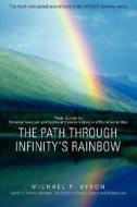 The Path Through Infinity's Rainbow: Your Guide to Personal Survival and Spiritual Transformation in a World Gone Mad di Michael P. Byron edito da AUTHORHOUSE
