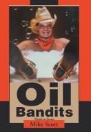 Oil Bandits di Mike Scott edito da iUniverse