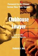 Clubhouse Lawyer: Law in the World of Sports di Frederick J. Day edito da AUTHORHOUSE