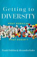 Getting To Diversity di Frank Dobbin, Alexandra Kalev edito da Harvard University Press