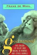 Good Natured: The Origins of Right and Wrong in Humans and Other Animals di Frans De Waal edito da HARVARD UNIV PR