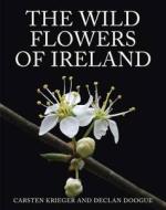 Wildflowers Of Ireland di Carsten Krieger, Declan Doogue edito da Gill & Macmillan Ltd