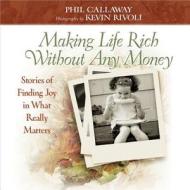Making Life Rich Without Any Money di Phil Callaway edito da Harvest House Publishers,u.s.