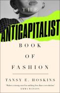 The Anti-Capitalist Book Of Fashion di Tansy E. Hoskins edito da Pluto Press