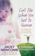 Call Me When You Get To Heaven di Jacky Newcomb, Madeline Richardson edito da Little, Brown Book Group