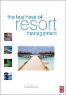 The Business of Resort Management di Peter Murphy edito da Taylor & Francis Ltd