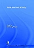 Race, Law and Society di Ian Haney López edito da Routledge
