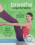 Breathe Yoga For Teens di CHRYSSICAS MARY KAY edito da Dorling Kindersley