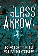The Glass Arrow di Kristen Simmons edito da TOR BOOKS
