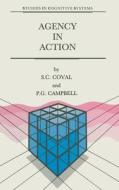 Agency in Action: The Practical Rational Agency Machine di S. C. Coval, P. G. Campbell edito da Kluwer Academic Publishers