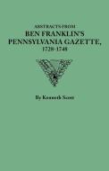 Abstracts from Ben Franklin's Pennsylvania Gazette, 1728-1748 di Kenneth Scott edito da Clearfield