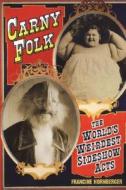 Carny Folk: The World's Weirdest Sideshow Acts di Francine Hornberger edito da Citadel Press