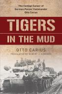Tigers in the Mud di Otto Carius edito da Stackpole Books