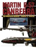 Martin B-57 Canberra: the Complete Record di Robert C. Mikesh edito da Schiffer Publishing Ltd