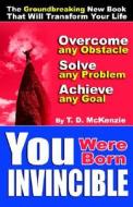You Were Born Invincible di T McKenzie edito da Mckenzie Training