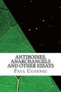 Antibodies, Anarchangels and Other Essays di Paul Cudenec edito da Winter Oak Press