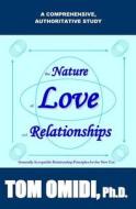 The Nature of Love and Relationships: Generally Acceptable Relationship Principles for the New Era di Tom Omidi Ph. D. edito da Eros Books
