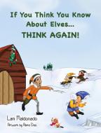 If You Think You Know About Elves...THINK AGAIN! di Lani Maldonado edito da Grammy-Grampsy Books [Lani Maldonado]