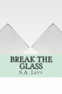 Break the Glass di S. a. Levy edito da Mitoo Publishing