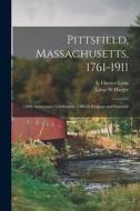 Pittsfield, Massachusetts, 1761-1911; 150th Anniversary Celebration: Official Program and Souvenir di Linus W. Harger edito da LIGHTNING SOURCE INC